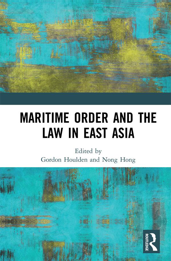 Maritime Order and the Law in East Asia by Gordon Houlden, Nong Hong