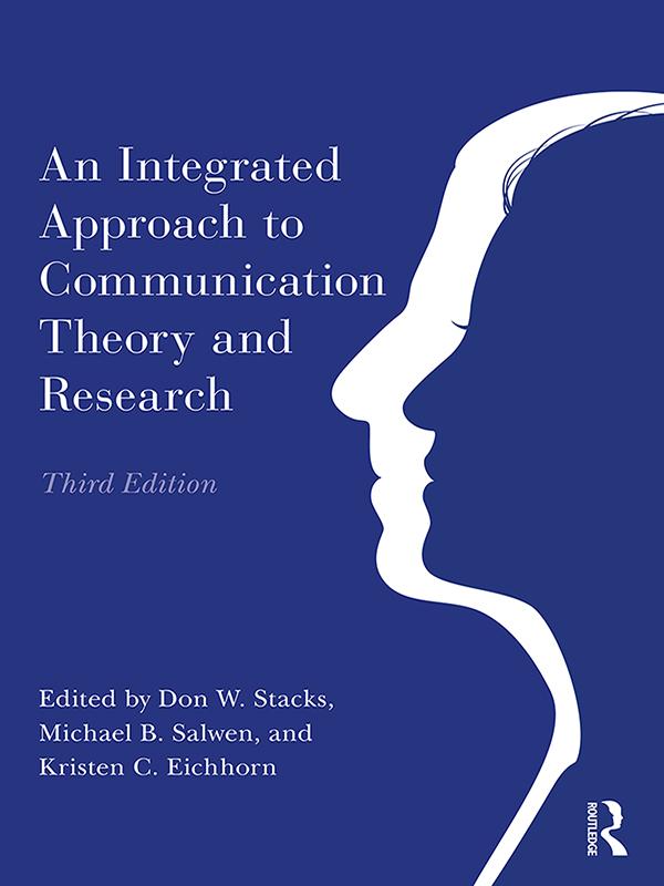 An Integrated Approach to Communication Theory and Research by Don W. Stacks, Kristen C. Eichhorn, Michael B. Salwen