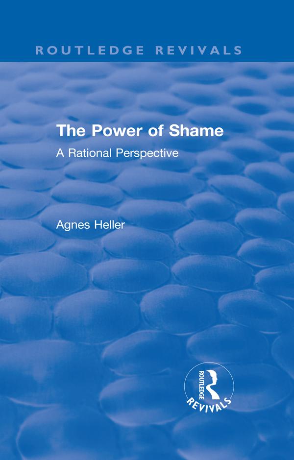 Routledge Revivals: The Power of Shame (1985) by Agnes Heller