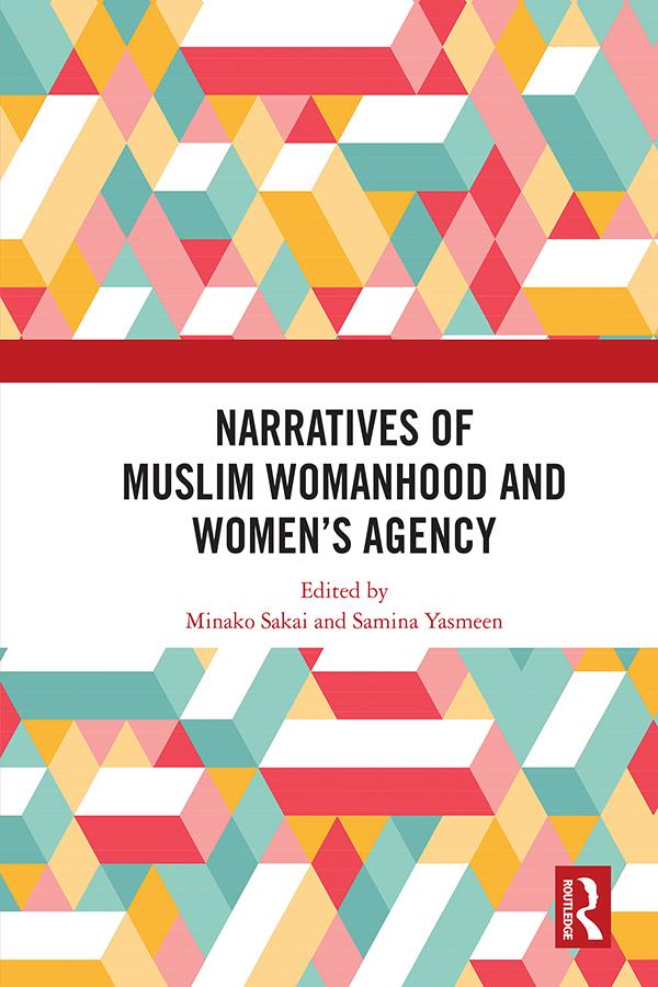 Narratives of Muslim Womanhood and Women's Agency by Minako Sakai, Samina Yasmeen