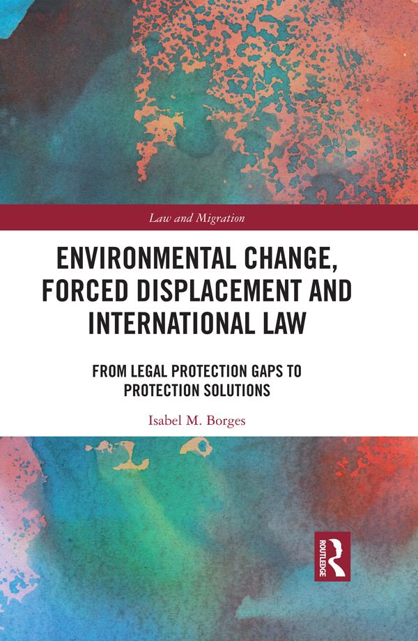 Environmental Change, Forced Displacement and International Law by Isabel M. Borges