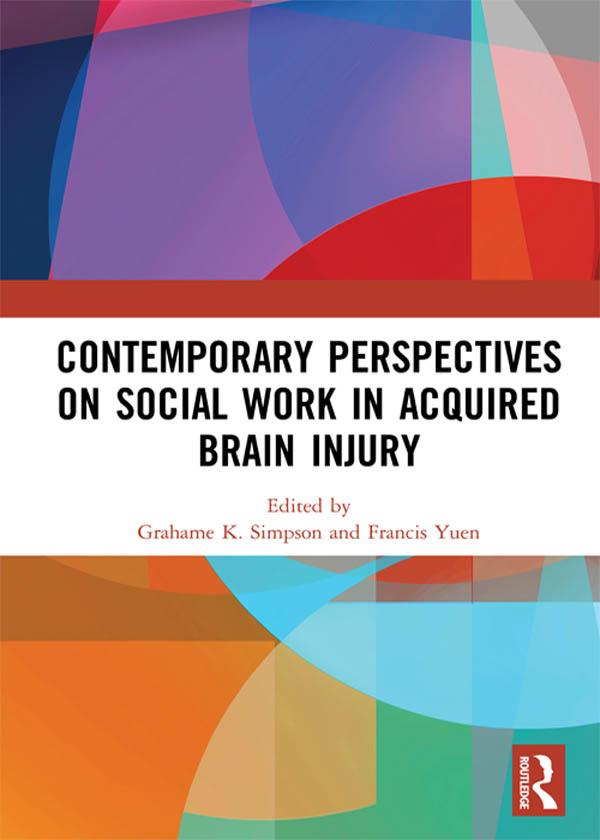 Contemporary Perspectives on Social Work in Acquired Brain Injury by Francis K. Yuen, Grahame K. Simpson