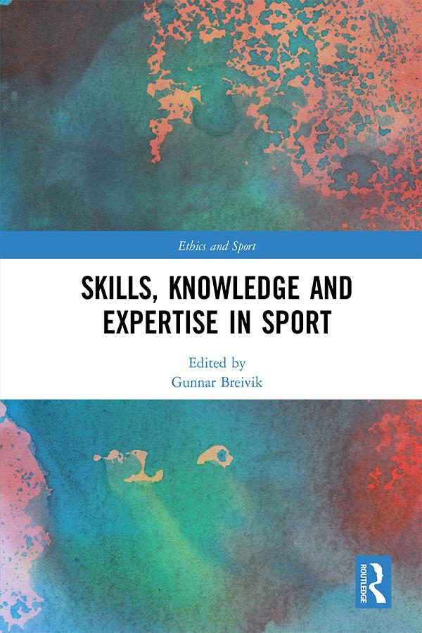 Skills, Knowledge and Expertise in Sport by Gunnar Breivik