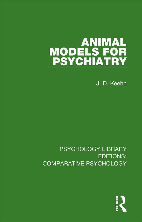 Animal Models for Psychiatry by J. D. Keehn