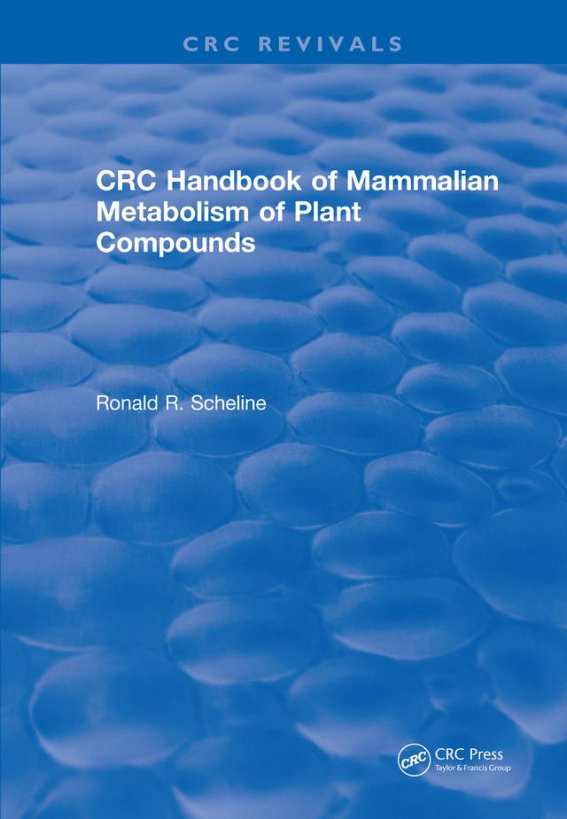 Handbook of Mammalian Metabolism of Plant Compounds (1991) by Ronald R. Scheline
