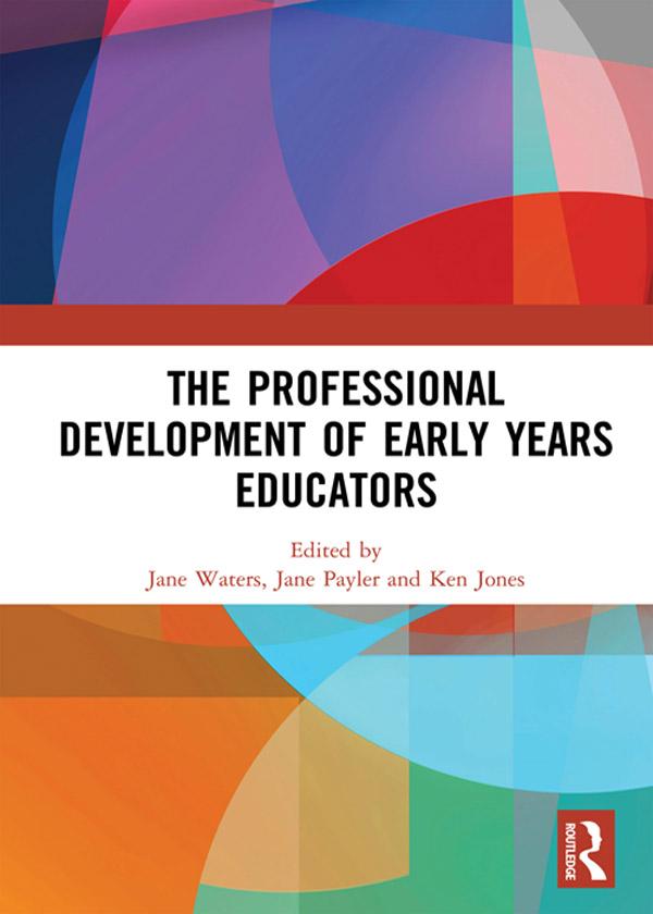 The Professional Development of Early Years Educators by Jane Payler, Jane Waters, Ken Jones