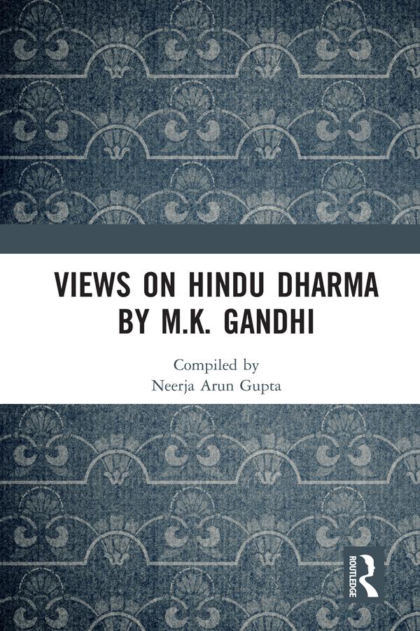 Views on Hindu Dharma by M.K. Gandhi by Neerja Arun Gupta