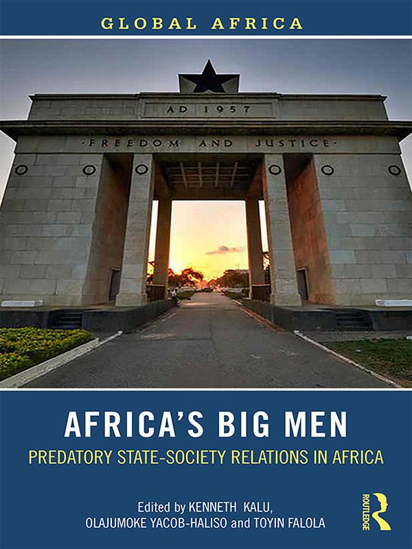 Africa’s Big Men by Kenneth Kalu, Olajumoke Yacob-Haliso, Toyin Falola