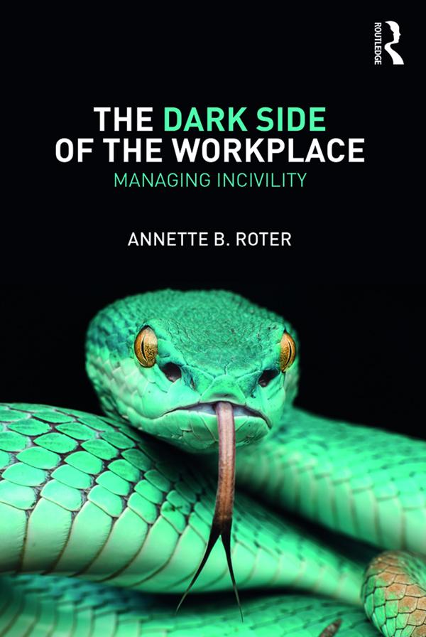 The Dark Side of the Workplace by Annette B. Roter