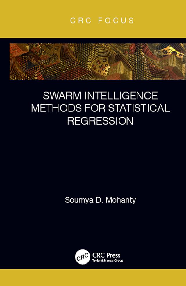 Swarm Intelligence Methods for Statistical Regression by Soumya Mohanty