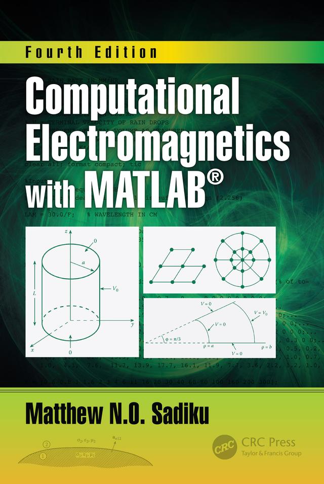 Computational Electromagnetics with MATLAB, Fourth Edition by Matthew N.O. Sadiku