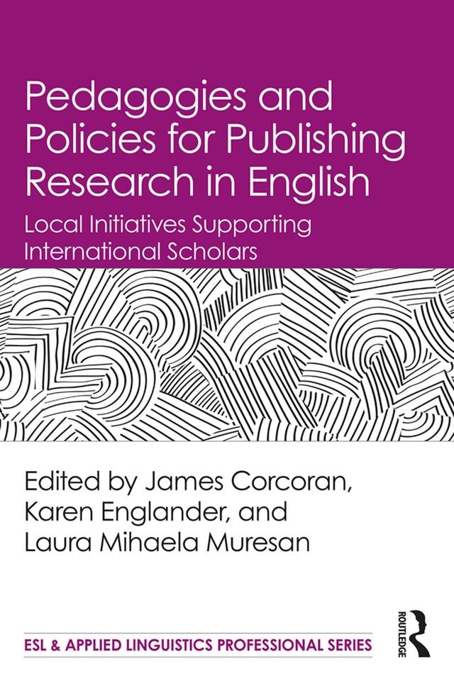 Pedagogies and Policies for Publishing Research in English by James N. Corcoran, Karen Englander, Laura-Mihaela Muresan