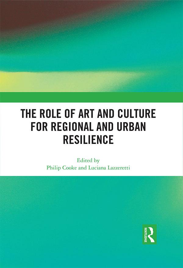 The Role of Art and Culture for Regional and Urban Resilience by Luciana Lazzeretti, Philip Cooke