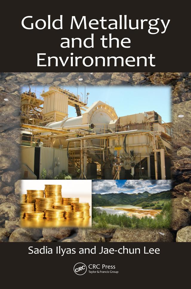 Gold Metallurgy and the Environment by Jae-chun Lee, Sadia Ilyas