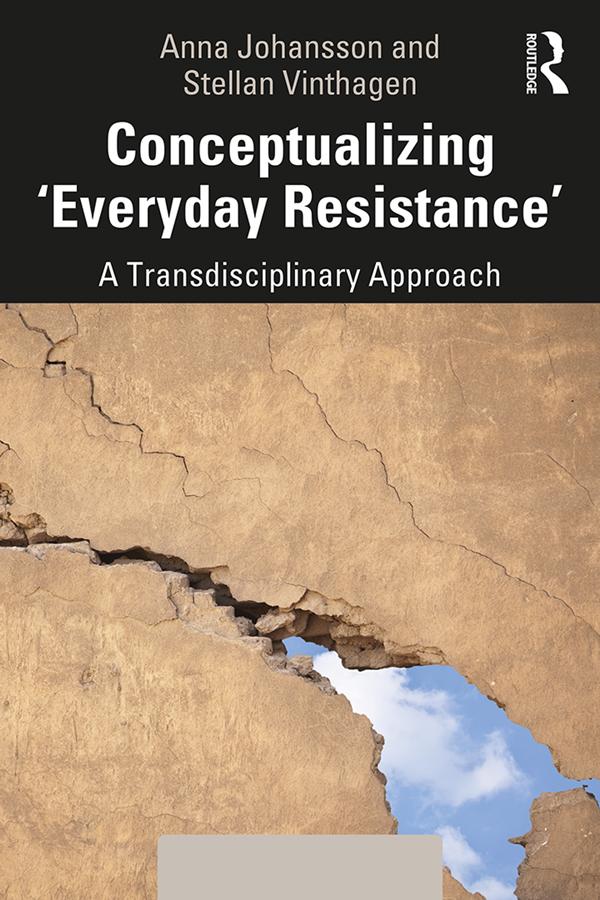 Conceptualizing 'Everyday Resistance' by Anna Johansson, Stellan Vinthagen