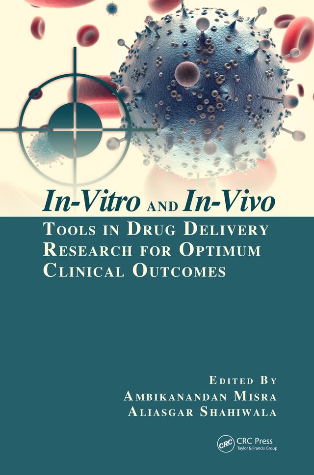 In-Vitro and In-Vivo Tools in Drug Delivery Research for Optimum Clinical Outcomes by Aliasgar Shahiwala, Ambikanandan Misra