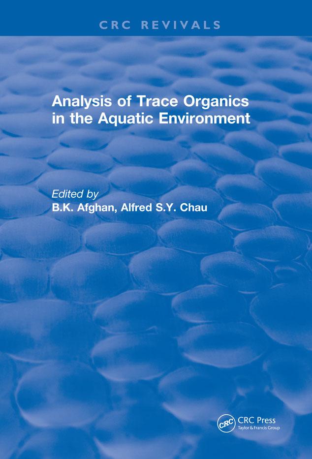 Analysis of Trace Organics in the Aquatic Environment by Alfred S.Y. Chau, B. K. Afghan
