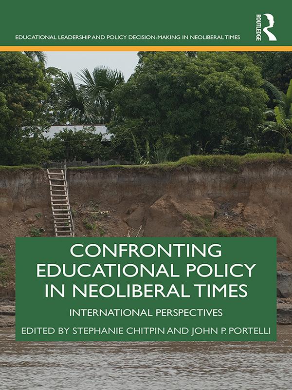 Confronting Educational Policy in Neoliberal Times by John P Portelli, Stephanie Chitpin