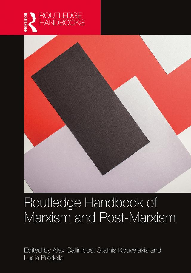 Routledge Handbook of Marxism and Post-Marxism by Alex Callinicos, Lucia Pradella, Stathis Kouvelakis