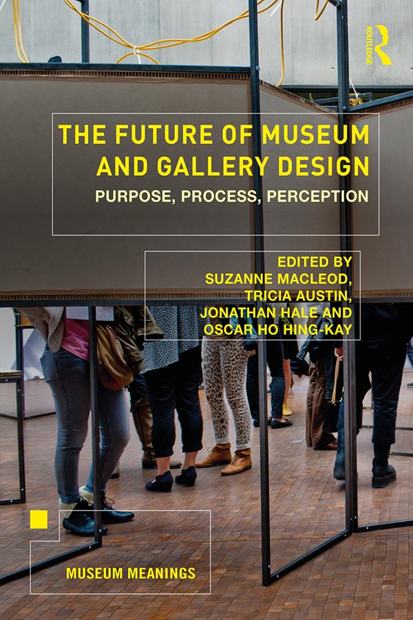 The Future of Museum and Gallery Design by Jonathan Hale, Oscar Ho Hing-Kay, Suzanne MacLeod, Tricia Austin