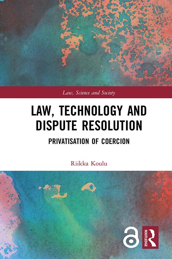 Law, Technology and Dispute Resolution by Riikka Koulu