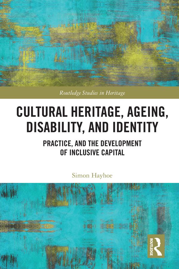 Cultural Heritage, Ageing, Disability, and Identity by Simon Hayhoe
