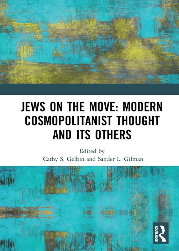 Jews on the Move: Modern Cosmopolitanist Thought and its Others by Cathy Gelbin, Sander L Gilman