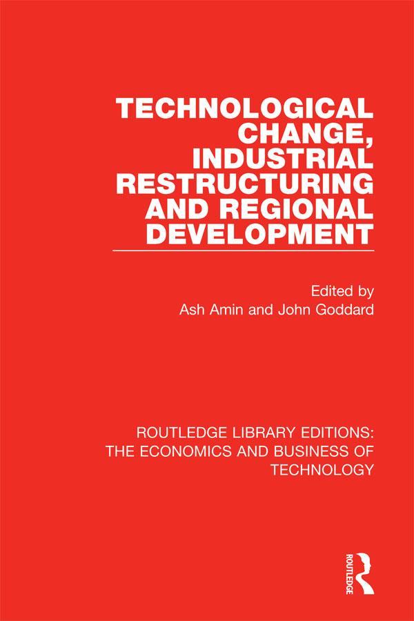 Technological Change, Industrial Restructuring and Regional Development by Ash Amin, John Goddard