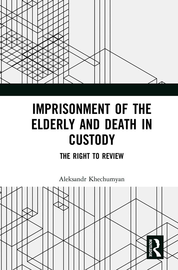 Imprisonment of the Elderly and Death in Custody by Aleksandr Khechumyan