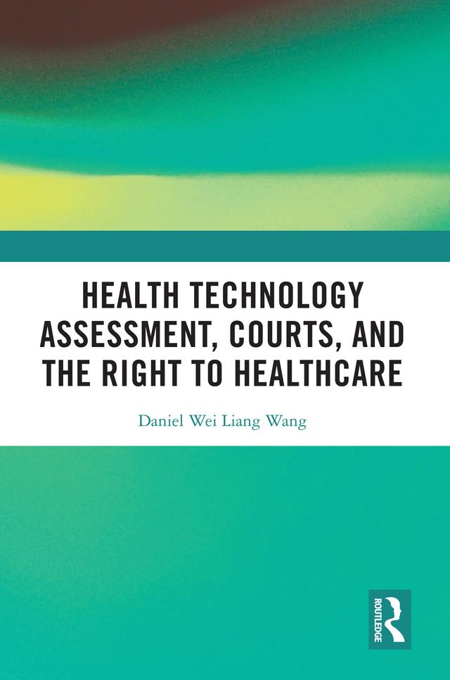 Health Technology Assessment, Courts and the Right to Healthcare by Daniel Wang