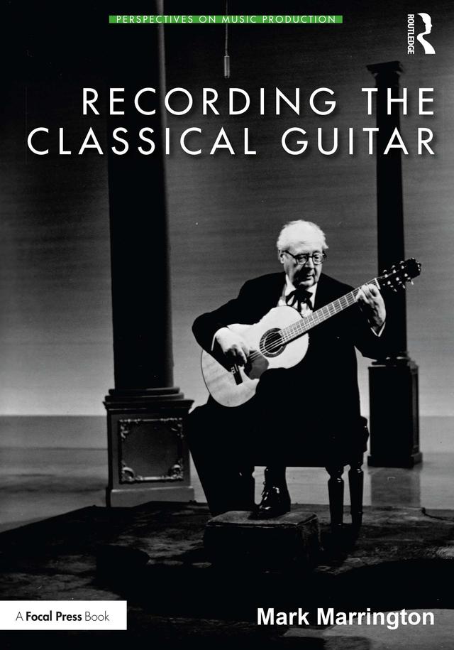 Recording the Classical Guitar by Mark Marrington