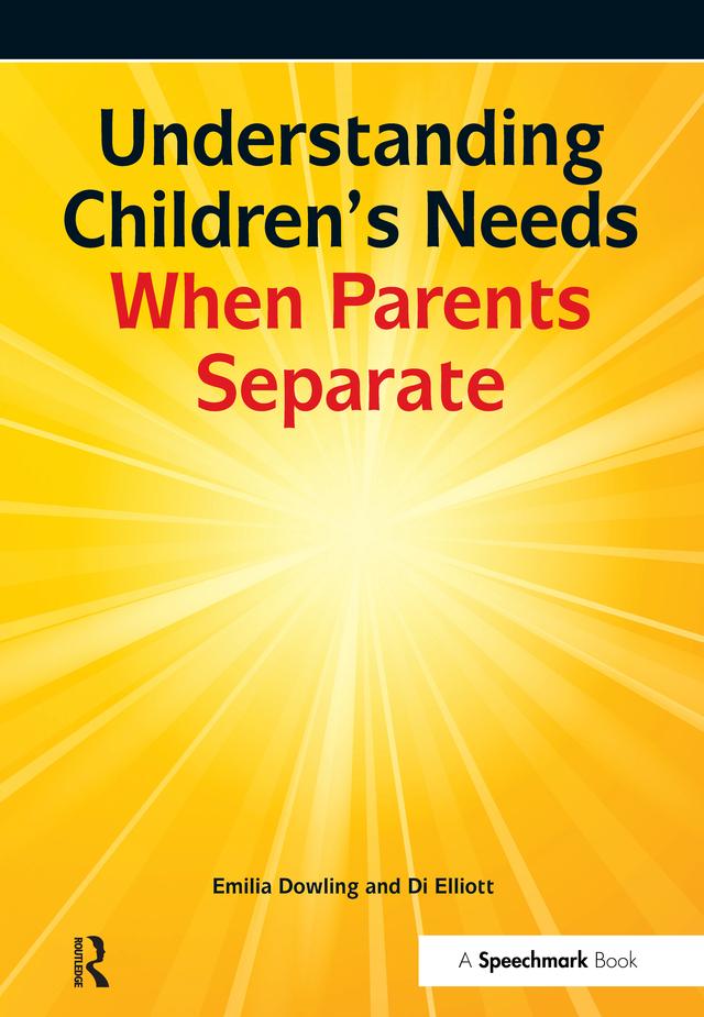 Understanding Children's Needs When Parents Separate by Di Elliott, Emilia Dowling