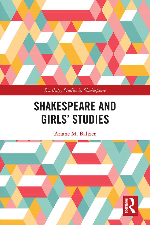 Shakespeare and Girls’ Studies by Ariane M. Balizet