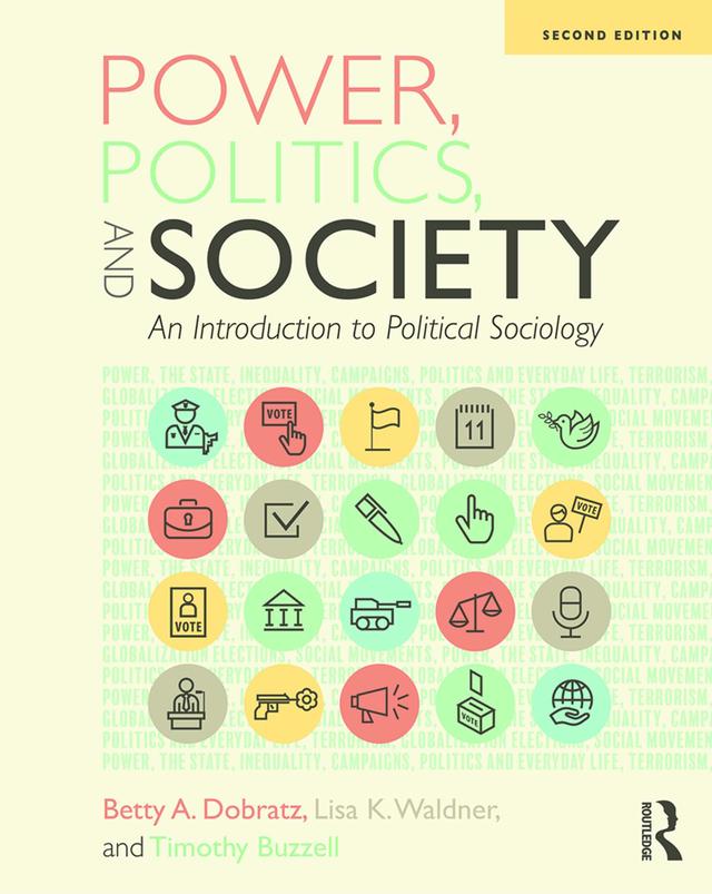 Power, Politics, and Society by Betty Dobratz, Lisa Waldner, Timothy Buzzell