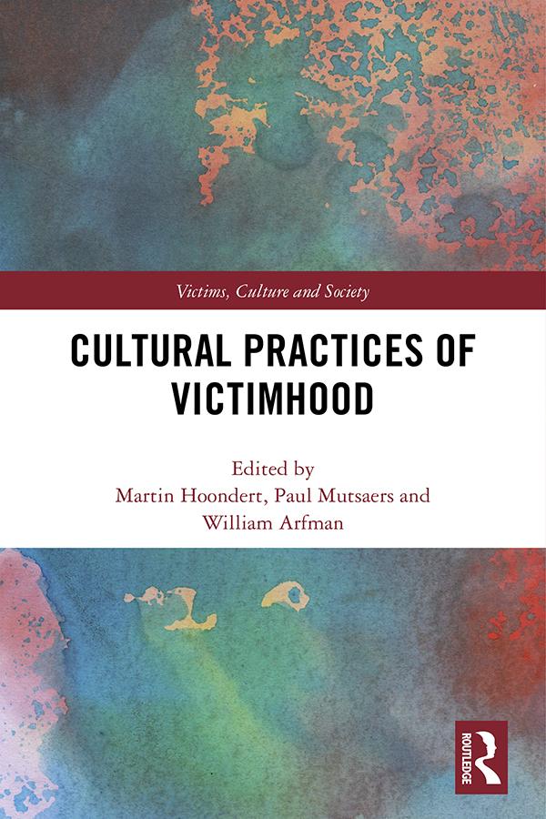 Cultural Practices of Victimhood by Martin Hoondert, Paul Mutsaers, William Arfman