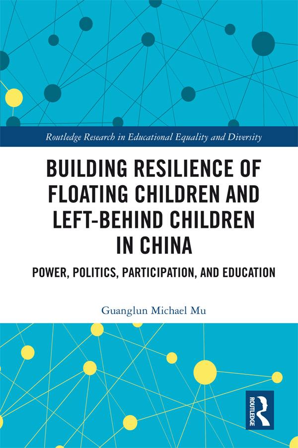 Building Resilience of Floating Children and Left-Behind Children in China by Guanglun Michael Mu