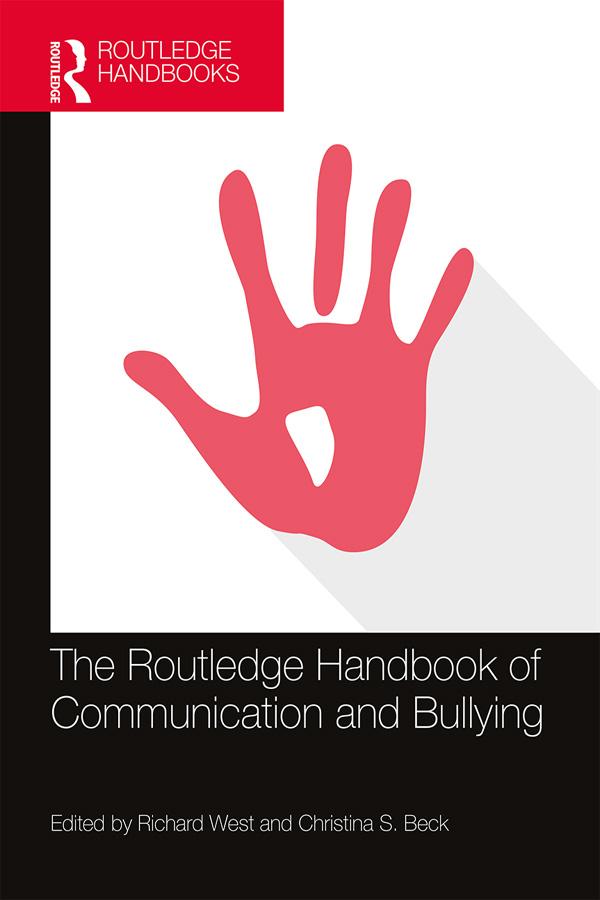 The Routledge Handbook of Communication and Bullying by Christina S. Beck, Richard West