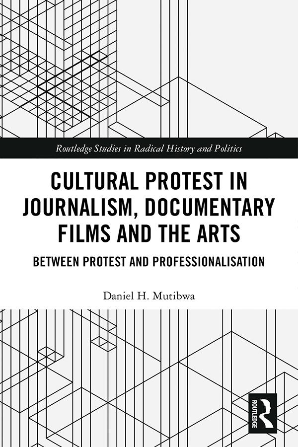 Cultural Protest in Journalism, Documentary Films and the Arts by Daniel H. Mutibwa
