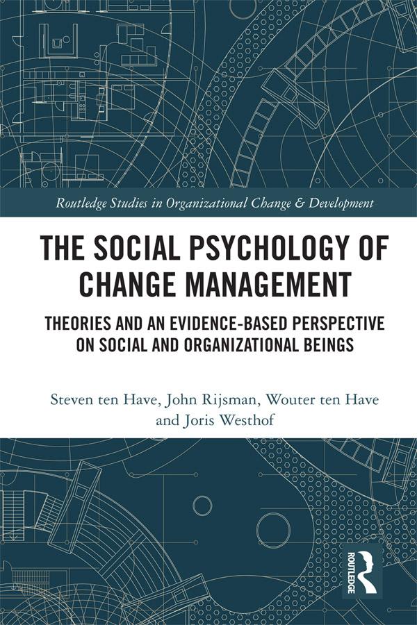 The Social Psychology of Change Management by John Rijsman, Joris Westhof, Steven ten Have, Wouter ten Have