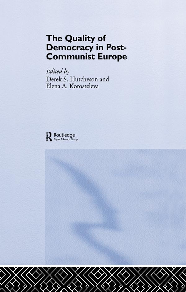 The Quality of Democracy in Post-Communist Europe by DEREK HUTCHESON, Elena A. Korosteleva