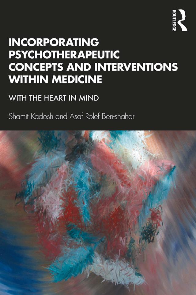Incorporating Psychotherapeutic Concepts and Interventions Within Medicine by Asaf Rolef Ben-shahar, Shamit Kadosh