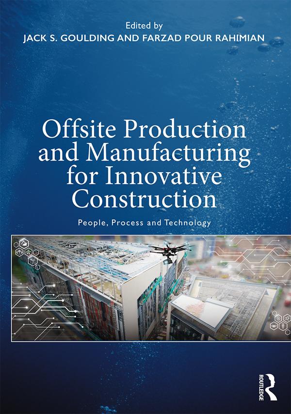 Offsite Production and Manufacturing for Innovative Construction by Farzad Pour Rahimian, Jack S. Goulding