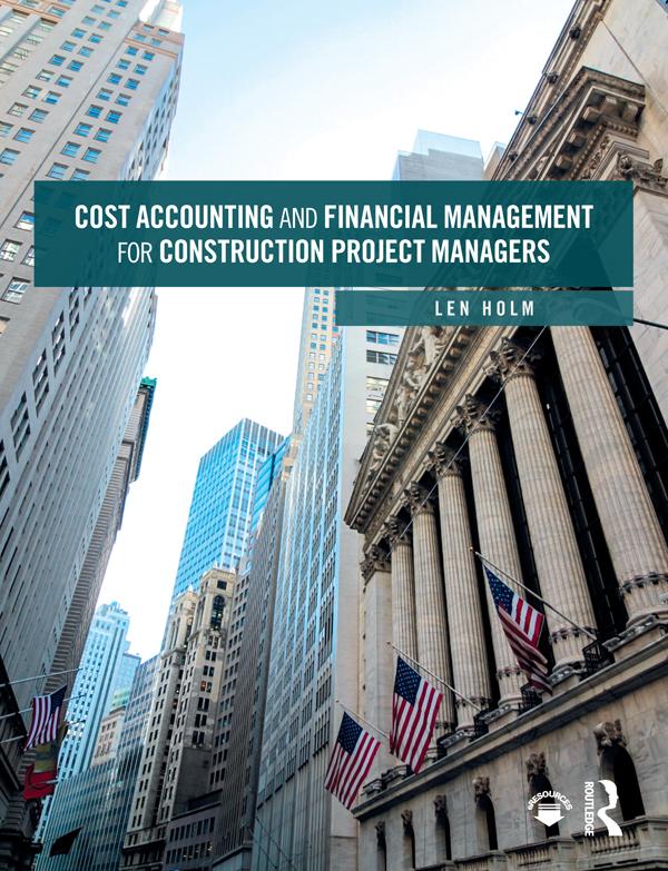 Cost Accounting and Financial Management for Construction Project Managers by Len Holm