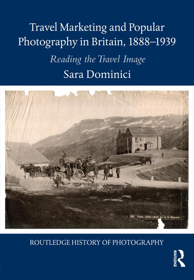 Travel Marketing and Popular Photography in Britain, 1888–1939 by Sara Dominici