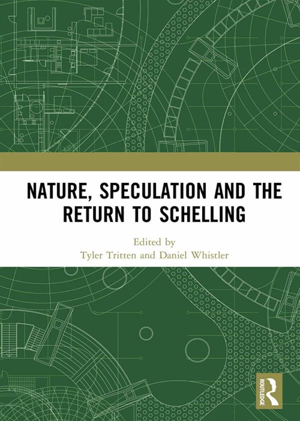 Nature, Speculation and the Return to Schelling by Daniel Whistler, Tyler Tritten
