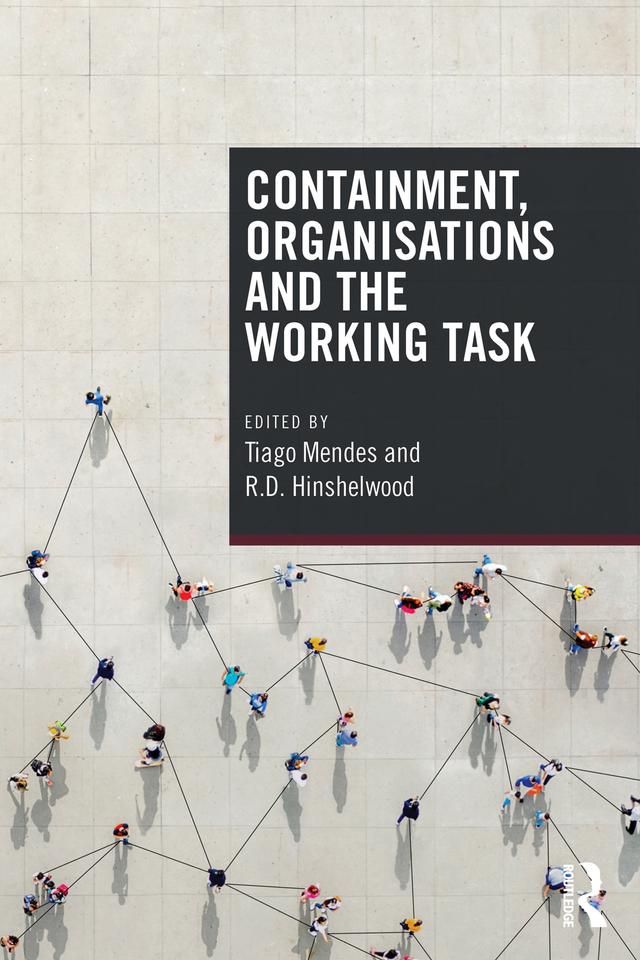 Containment, Organisations and the Working Task by R. D. Hinshelwood, Tiago Mendes