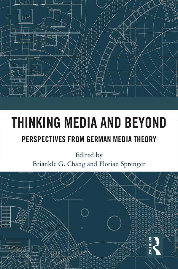Thinking Media and Beyond by Briankle G. Chang, Florian Sprenger
