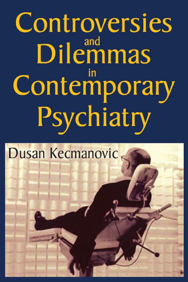 Controversies and Dilemmas in Contemporary Psychiatry by Dusan Kecmanovic
