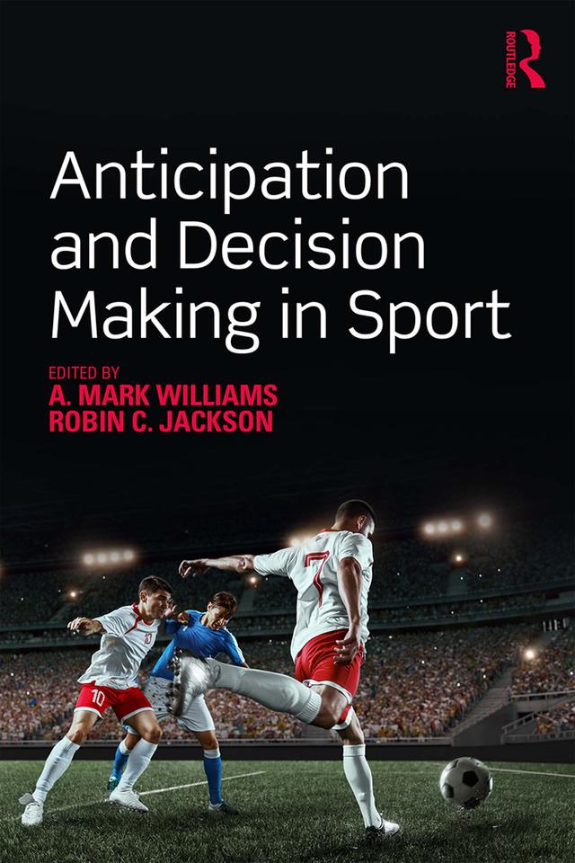 Anticipation and Decision Making in Sport by A. Mark Williams, Robin Jackson