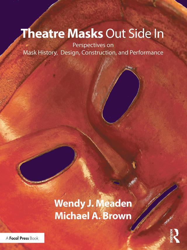 Theatre Masks Out Side In by Michael A. Brown, Wendy J. Meaden